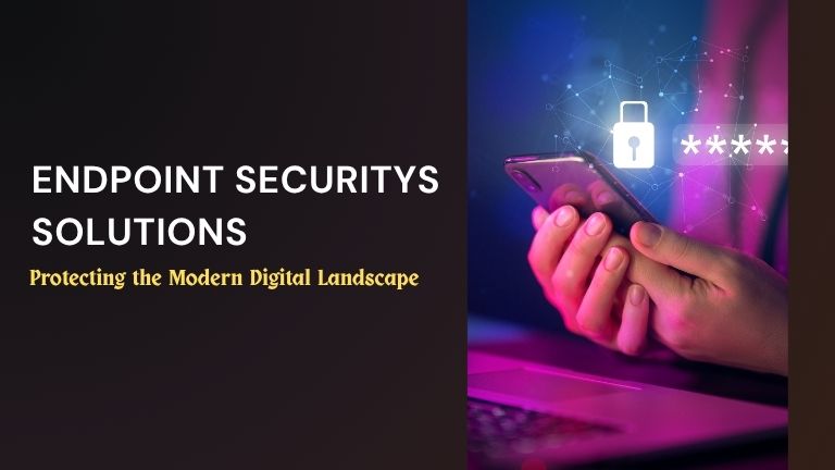 A Complete Guide of EndPoint Security Solutions
