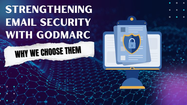 Strengthening Email Security with GoDMARC: Why We Choose Them